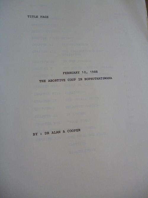 The Abortive Coup in Bophuthatswana. February 10 1988. Dr. Alan A. Cooper. 240 pages. UNPUBLISHED